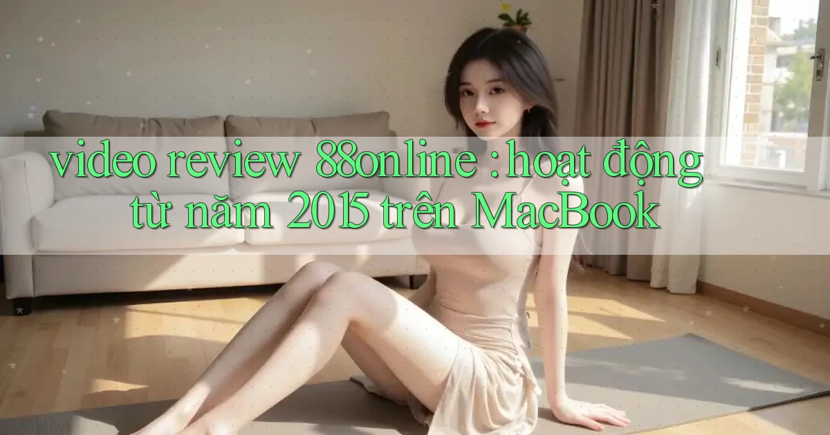video review 88online hoạt động từ năm 2015 trên MacBook