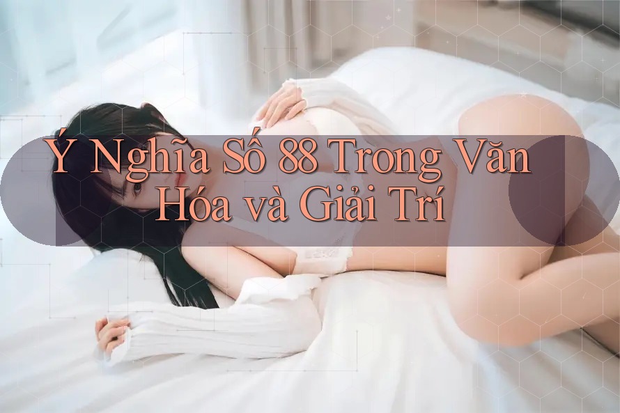 Ý Nghĩa Số 88 Trong Văn Hóa và Giải Trí