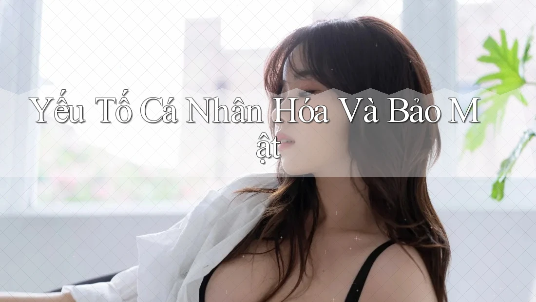 Yếu Tố Cá Nhân Hóa Và Bảo Mật Yếu Tố Cá Nhân Hóa Và Bảo Mật